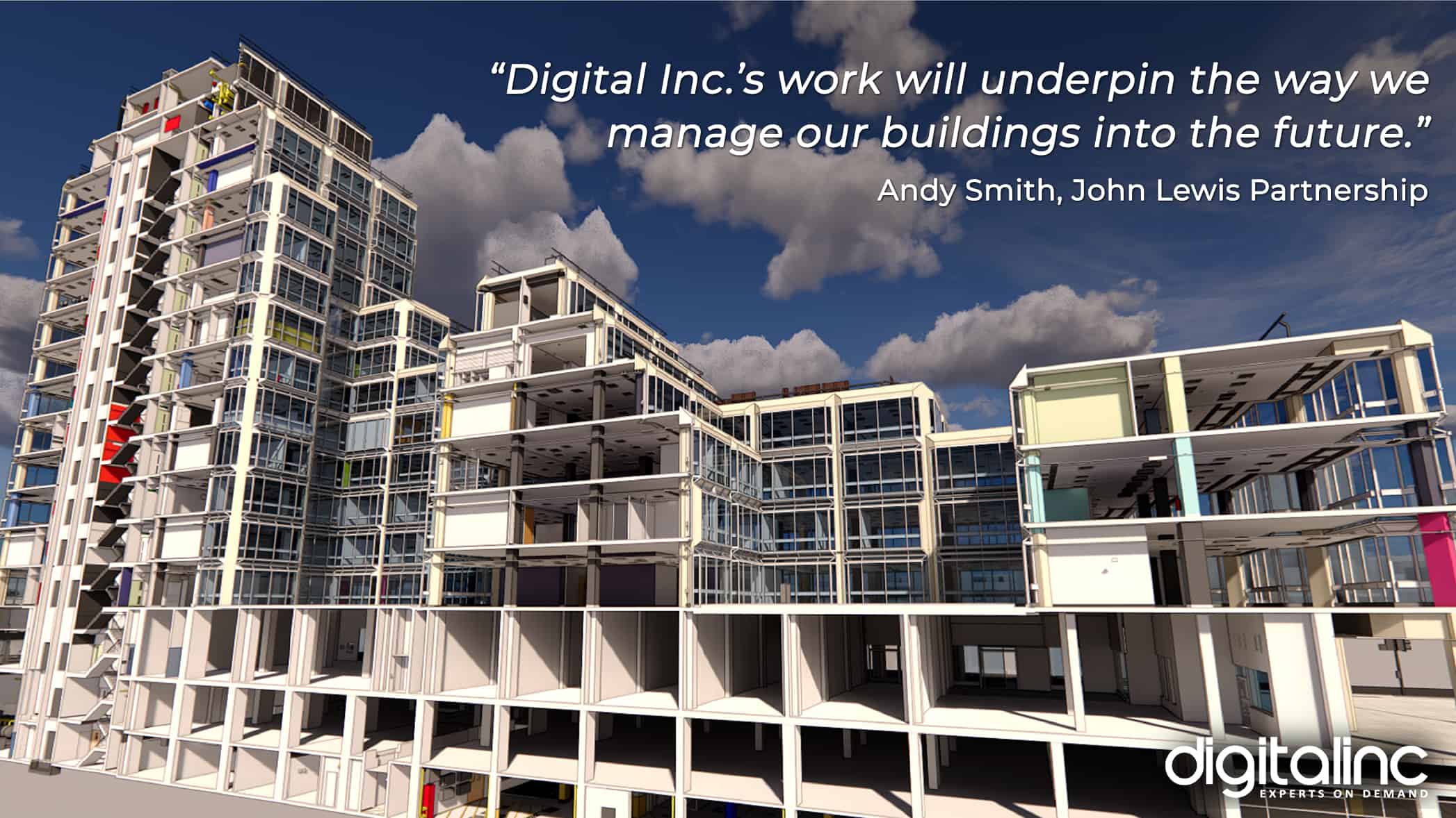 Rendering of John lewis Headquarters with testimonial: "Digital Inc.'s work will underpin the way we manage our buildings into the future." Andy Smith, John Lewis Partnership