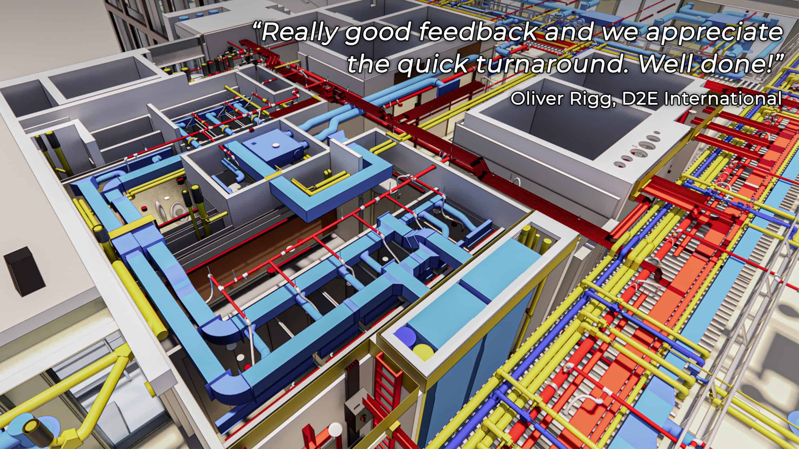 BIM model with quote: "Really good feedback and we appreciate the quick turnaround. Well done!" Oliver Rigg, D2E International